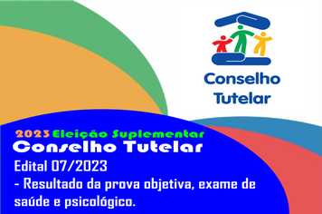 ELEIÇÃO SUPLEMENTAR DO CONSELHO TUTELAR DE 2023 - EDITAL 07/2023